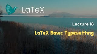 Lecture 18 | LaTeX Tutorials (Basic Typesetting)