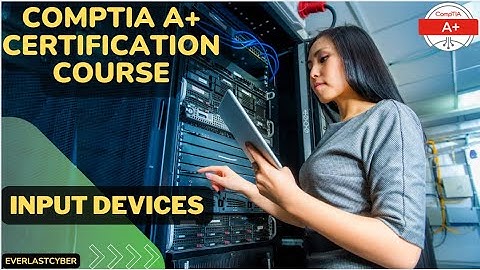 CompTIA A+ Certification Course | Input Devices