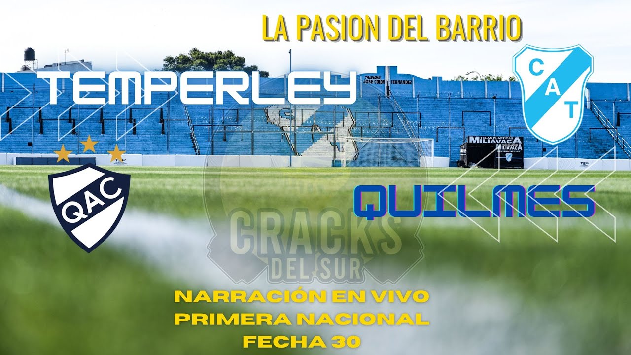 TEMPERLEY QUILMES // PRIMERA NACIONAL // FECHA 30 // CLASICO DEL SUR // NARRACION EN VIVO