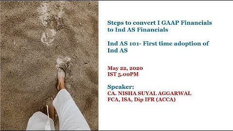IND-AS Master Class 5 - Steps to convert I GAAP to Ind AS Financials