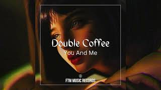 Double Coffee - You And Me (Original Mix)