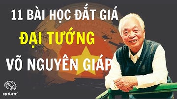 11 Bài Học Từ Đại Tướng Võ Nguyên Giáp – Tư Duy Vĩ Đại Làm Nên Huyền Thoại Dân Tộc | Đại Tâm Trí