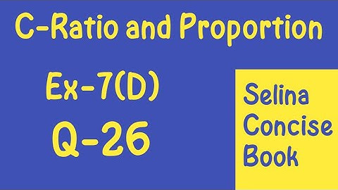 Ratio and Proportion-Class 10 ICSE Ex-7(D) Q-26|Selina Concise