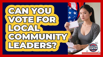 Can You Vote For Local Community Leaders?