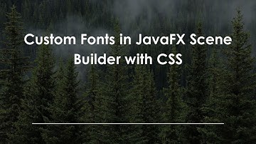 Custom Fonts in JavaFX Scene Builder with CSS
