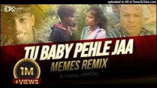 • Tu Baby Pehle Ja X Memes Remix  Full Video Remix  (Troll Mix) by Dj Kunal 