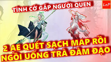 VLTK MOBILE - TÌNH CỜ GẶP NGƯỜI QUEN Ở TQ - 2 ANH EM TEAM UP VÀ TEST KẾT QUẢ CUỐI CÙNG| LnP