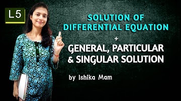 General, Particular & Singular Solution of Differential Equation L5 | NET/JAM/GATE/UPSC OPTIONAL|