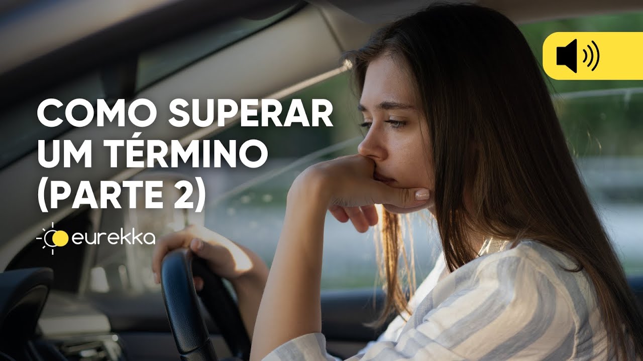 Como superar um término - parte 2 | LIVE | Eurekka