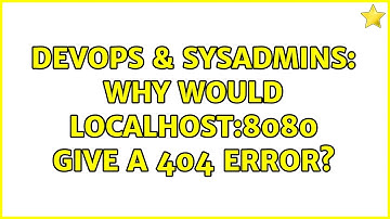DevOps & SysAdmins: Why would localhost:8080 give a 404 error? (2 Solutions!!)