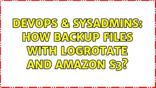 DevOps & SysAdmins: How backup files with logrotate and Amazon S3?