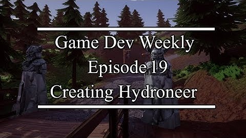 Game Dev Weekly || Creating Hydroneer