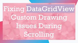 Fixing DataGridView Custom Drawing Issues During Scrolling