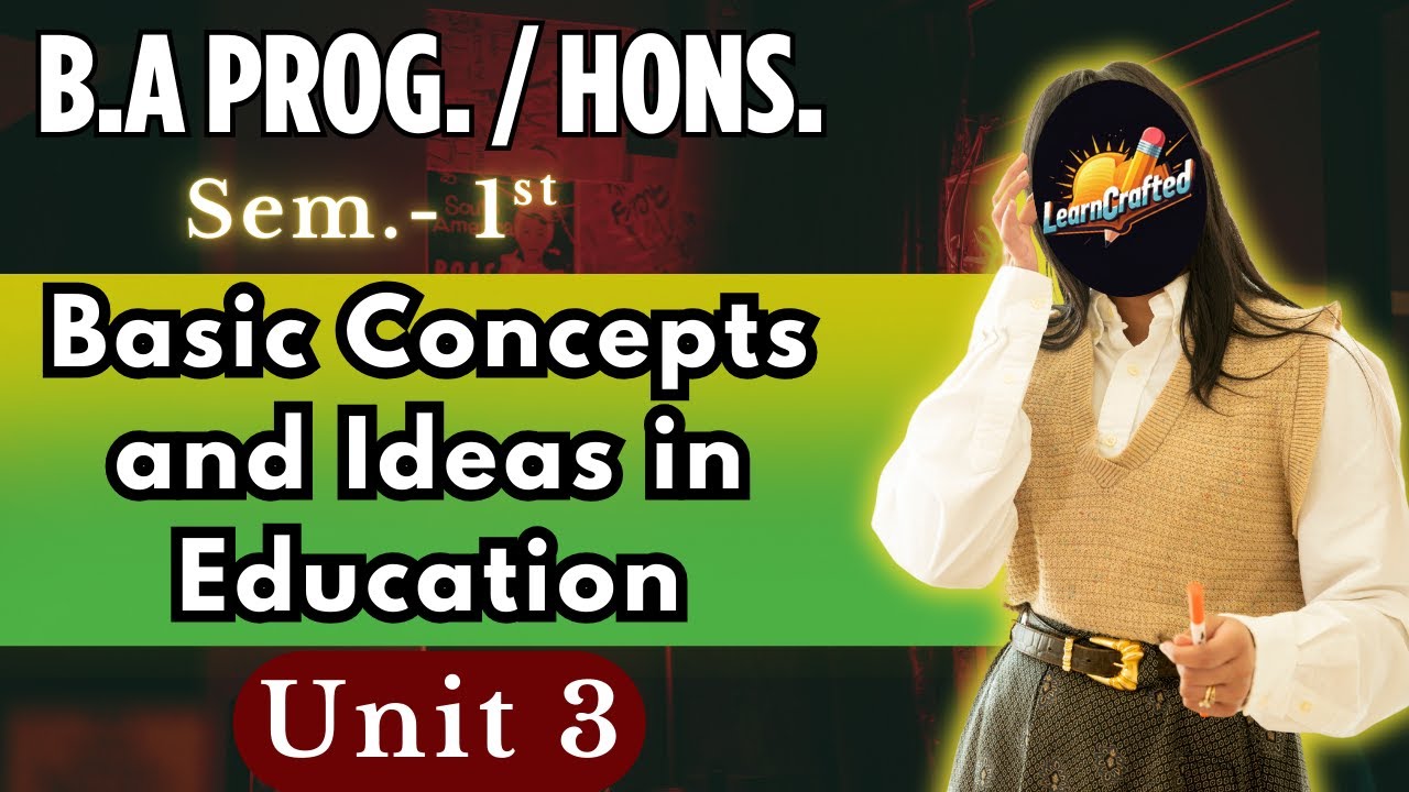 Basic Concepts and Ideas in Education  | Unit-3 | Sem. 1 | B.A prog. DU SOL NCWEB