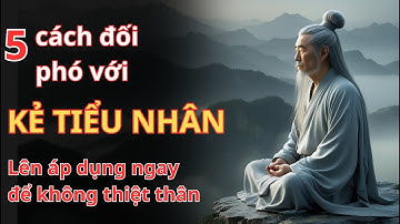 Cách Đối Phó Với Kẻ Tiểu Nhân – Nhịn Không Phải Là Yếu, Mà Là Khôn | PHƯƠNG ĐÔNG KIM CỔ