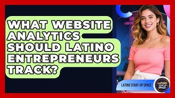 What Website Analytics Should Latino Entrepreneurs Track? - Latino Start Up Space