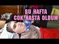 BU HAFTA ÇOK HASTA OLDUM (Zatürre Oldum)