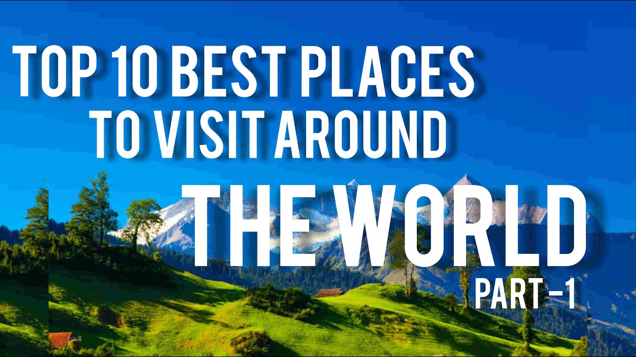 Top 10 Best Places To Visit Around The World | Part-1 - YouTube