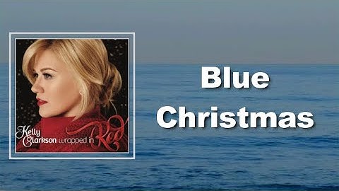 Thumbnail of Kelly Clarkson - Blue Christmas (Lyrics)