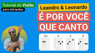 Video voorbeeld van "É POR VOCÊ QUE CANTO (Leandro e Leonardo) | Como tocar no Violão com cifra simplificada"