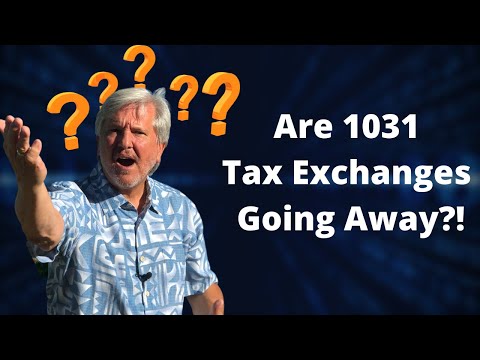 Are 1031 Tax Exchanges Going Away?!