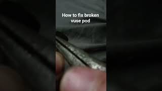 fixing a broken vuse pod