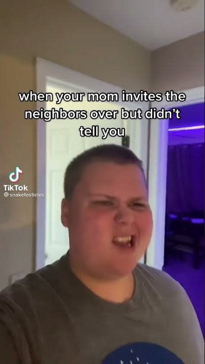 When Your Mom Invites The Neighbors Over And You Didn’t Know