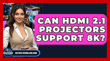 Can HDMI 2.1 Projectors Support 8K? - NextGen Viewing and Audio