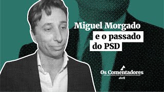 Os Comentadores #62 - Miguel Morgado e o passado do PSD