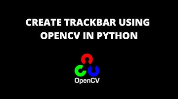 How To Create Trackbar Using OpenCV In Python