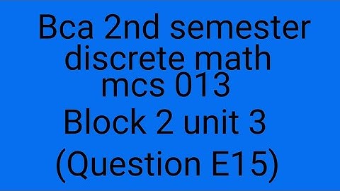 bca discrete math (mcs013) 2nd semester block 2unit3( question E15)