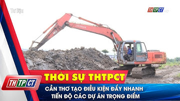 Cần Thơ tạo điều kiện đẩy nhanh tiến độ các dự án trọng điểm | Cần Thơ TV