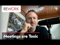 Meetings are toxic