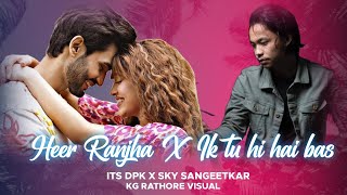 Heer Ranjha X Ik Tu Hi Hai Mashup | Ribo Rita | It&#39;s DPK X SKY THE SANGEETKAR