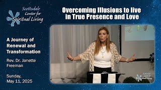 Sunday, May 11th: “Overcoming Illusions to live in True Presence and Love” Rev Dr. Janette Freeman