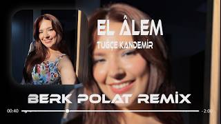 Tuğçe Kandemir - El Âlem (Berk Polat Remix) Elalem Elalem Gezeceksin