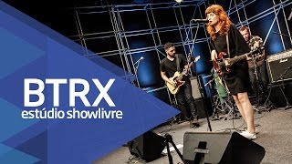 &quot;Motirõ&quot; - BTRX no Estúdio Showlivre 2016