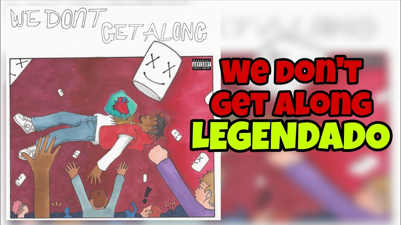 Juice WRLD & Marshmello - We Don’t Get Along ( Tradução - Legendado ...