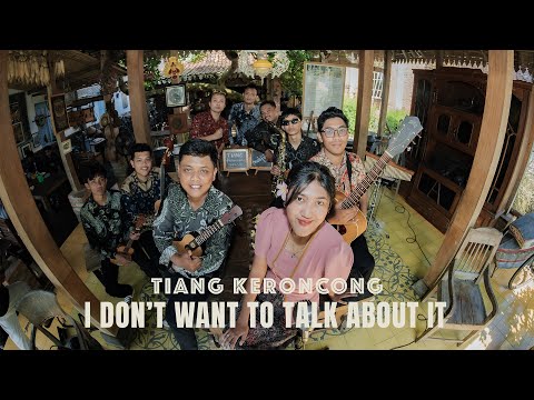 I Don't Want To Talk About It  | COVER BY TIANG KERONCONG