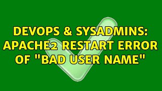 DevOps & SysAdmins: apache2 restart error of "bad user name" (3 Solutions!!)