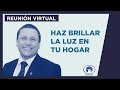 Haz Brillar La Luz en tu Hogar - Reunión Virtual 05/06/2022