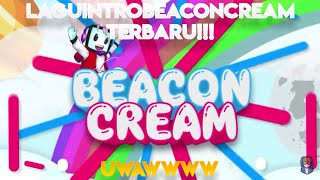 LAGU INTRO BEACONCREAM TERBARU2019????!?!
