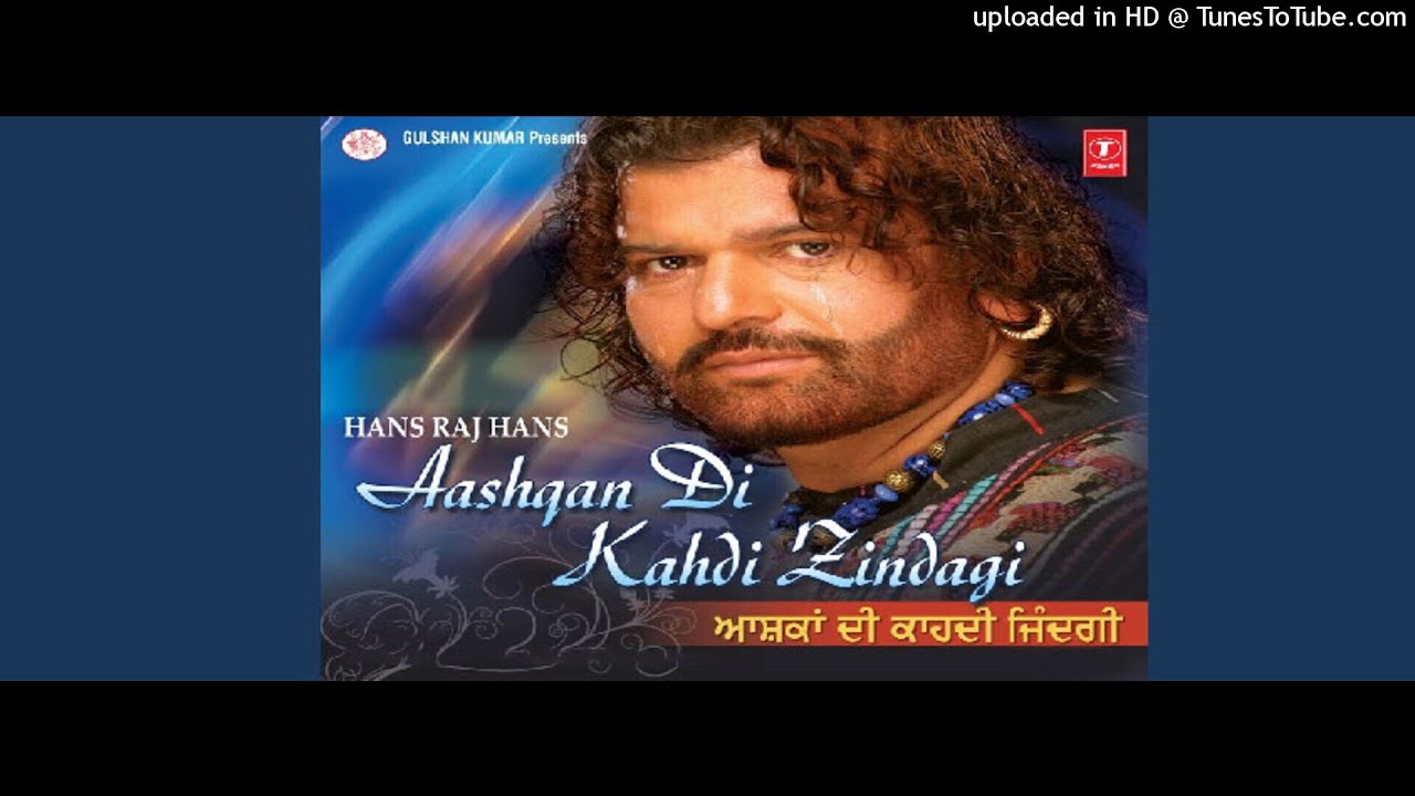 Watch Aashka Di Kahdi Jindgi , Hans Raj Hans on YouTube Watch Aashka Di Kahdi Jindgi , Hans Raj Hans on YouTube