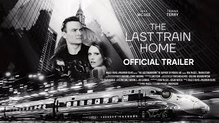 The Last Train Home | Official Trailer