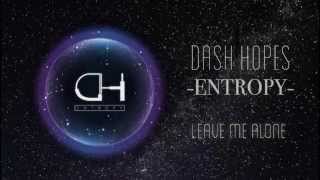 Dash Hopes - Leave Me Alone - Entropy Ep