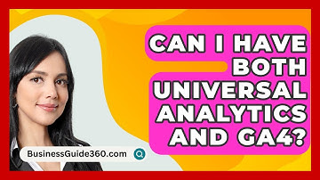 Can I Have Both Universal Analytics And GA4? - BusinessGuide360.com