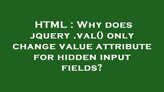 HTML : Why does jquery .val() only change value attribute for hidden input fields?