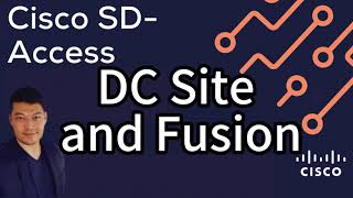 4. Cisco SD-Access: DC Site and Fusion