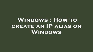 Windows : How to create an IP alias on Windows