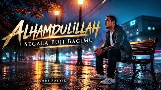 Download Lagu ALHAMDULILLAH (SEGALA PUJI BAGIMU) — AndiRasyid22 | Official Music Video